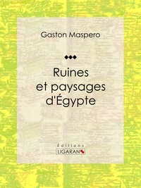  Gaston Maspero et  Ligaran - Ruines et paysages d'Égypte.