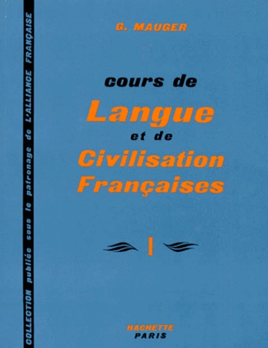 Gaston Mauger - Cours De Langue Et De Civilisation Francaise. Tome 1.