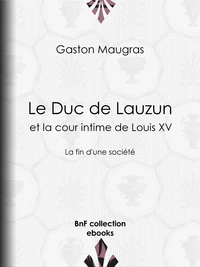 Le Duc de Lauzun et la cour intime de Louis XV