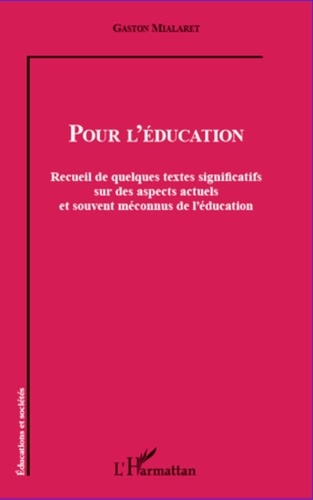 Gaston Mialaret - Pour l'éducation - Recueil de quelques textes significatifs sur des aspects actuels et souvent méconnus de l'éducation.