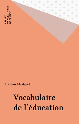 Gaston Mialaret - Vocabulaire de l'éducation - Éducation et sciences de l'éducation.