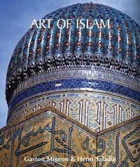 Gaston Migeon et Henri Saladin - Art of Islam.