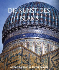 Gaston Migeon et Henri Saladin - Die Kunst des Islams.