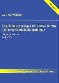 Gaston Milhaud - La Géométrie grecque considérée comme œuvre personnelle du génie grec - édition enrichie.