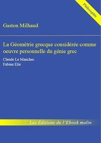 La Géométrie grecque considérée comme œuvre personnelle du génie grec - édition enrichie