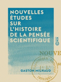 Gaston Milhaud - Nouvelles études sur l'histoire de la pensée scientifique.