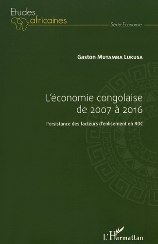L'économie congolaise de 2007 à 2016. Persistance des facteurs d'enlisement en RDC
