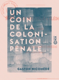 Gaston Nicomède - Un coin de la colonisation pénale - Bourail en Nouvelle-Calédonie, 1883-1885.