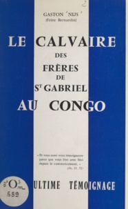 Gaston Nijs - Le calvaire des frères de Saint-Gabriel au Congo - Leur ultime témoignage.