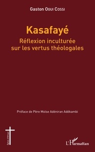 Gaston Ogui Cossi - Kasafayé - Réflexion inculturée sur les vertus théologales.