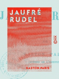 Gaston Paris - Jaufré Rudel.