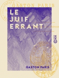 Gaston Paris - Le Juif errant.