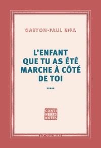 Gaston-Paul Effa - L'enfant que tu as été marche à côté de toi.