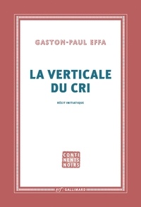 Gaston-Paul Effa - La verticale du cri.