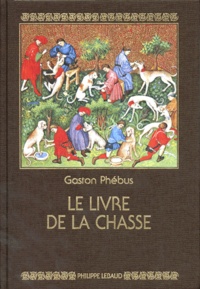Gaston Phébus - Le Livre de la chasse.