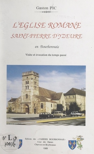 L'église romane Saint-Pierre d'Yzeure en Bourbonnais. Visite et évocation du temps passé