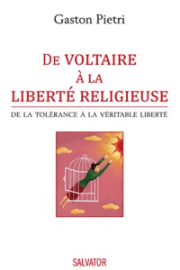 Gaston Pietri - De Voltaire à la liberté religieuse - De la tolérance à vraie liberté.