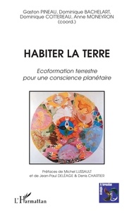 Gaston Pineau et Dominique Bachelart - Habiter la Terre - Ecoformation terrestre pour une conscience planétaire.