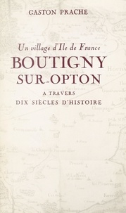 Gaston Prache - Boutigny-sur-Opton - Un village d'Île-de-France, à travers dix siècles d'histoire.