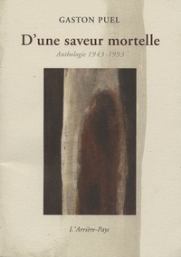 Gaston Puel - D'une saveur mortelle - Anthologie 1943-1993.