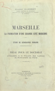 Gaston Rambert - Marseille, la formation d'une grande cité moderne - Étude de géographie urbaine. Thèse pour le doctorat présentée à la Faculté des lettres de l'Université de Paris.