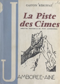 Gaston Rébuffat et Ghislain de La Mairieu - La piste des cimes - Récits recueillis par Jamboree.