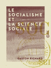 Gaston Richard - Le Socialisme et la Science sociale.