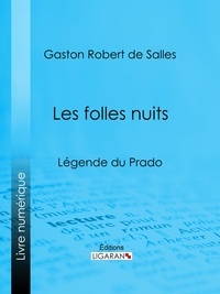 Gaston Robert de Salles et  Ligaran - Les folles nuits - Légende du Prado.