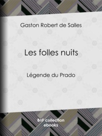 Gaston Robert de Salles - Les folles nuits - Légende du Prado.