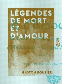 Gaston Routier - Légendes de mort et d'amour - Souvenirs d'Aragon - Légendes d'Andalousie - Croquis madrilènes.