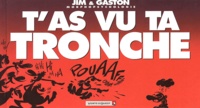  Gaston et  Jim - T'As Vu Ta Tronche.