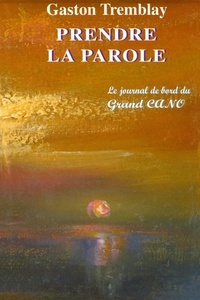 Gaston Tremblay - Prendre la parole - Le journal de bord du Grand CANO.