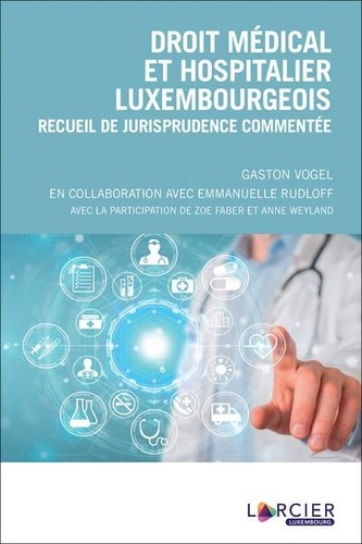 Droit médical et hospitalier luxembourgeois. Recueil de jurisprudence commentée