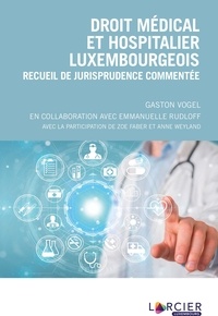 Gaston Vogel - Droit médical et hospitalier luxembourgeois - Recueil de jurisprudence commentée.