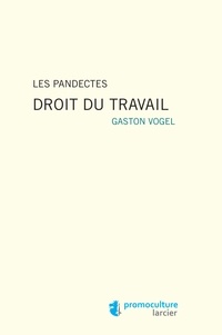 Gaston Vogel - Les Pandectes Droit du travail.