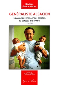 Gaston Weber - Généraliste alsacien - Souvenirs de mes années passées, du berceau à la retraite 1914-1981.