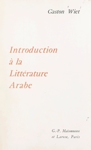 Gaston Wiet - Introduction à la littérature arabe.