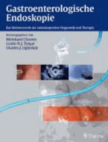 Gastroenterologische Endoskopie - Das Referenzwerk zur endoskopischen Diagnostik und Therapie.