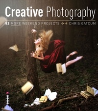  Gatcum - Creative Photography: 52 More Weekend Projects /anglais.