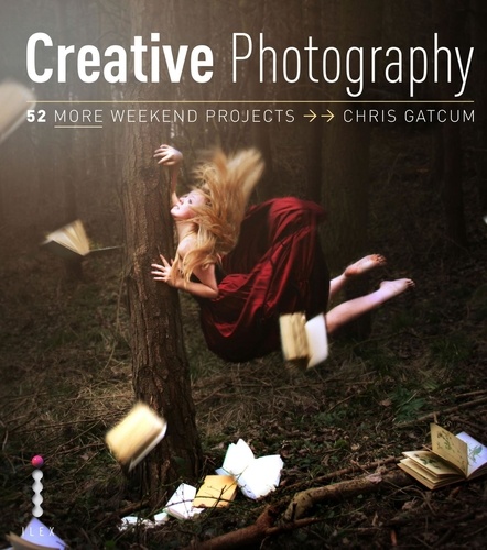 Creative Photography: 52 More Weekend Projects /anglais