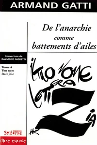 De L'Anarchie Comme Battements D'Ailes. Tome 4, Ton Nom Etait Joie