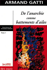 De L'Anarchie Comme Battements D'Ailes. Tome 1