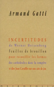 Incertitudes De Werner Heisenberg. Feuilles De Brouillon Pour Recueillir Les Larmes Des Cathedrales Dans La Tempete Et Dire Jean Cavailles Sur Une Aire De Jeu