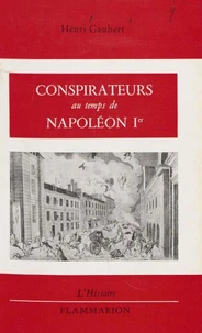 Conspirateurs au temps de Napoléon Ier