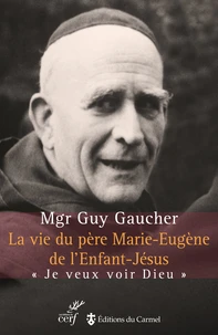 La vie du père Marie-Eugène de l'Enfant-Jésus