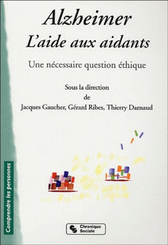  GAUCHER RIBES D - Alzheimer, l'aide aux aidants - Une nécessaire question d'éthique.