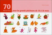 70 recettes pour les grands pitchouns de 18 à 36 mois