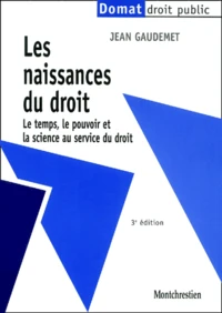 Les Naissances Du Droit. Le Temps, Le Pouvoir Et La Science Au Service Du Droit, 3eme Edition