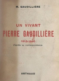 Un vivant : Pierre Gaudillière, 1913-1940
