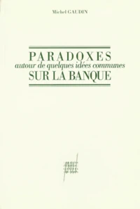 Paradoxes autour de quelques idées communes sur la banque